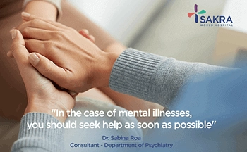 Blog on Mental illness by Dr Sabina Roa best Psychiatrist in Bangalore - Sakra World Hospital